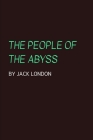 The People of the Abyss by Jack London By Jack London Cover Image