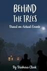 Behind The Trees: Based on Actual Events By Shatara Clark, Jerry Nickson, Barbara Clark Cover Image