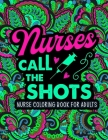 Nurse Coloring Book for Adults: A Relatable & Snarky Nurse Adult Coloring Book for Relaxation Funny Nurse Gifts for Women, Men & Retirement. Cover Image