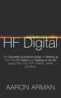 Hf Digital: The Complete QuickStart Guide for Setting Up Your First Hf Station and Getting on the Air Using Jt-65, Ft8, Rtty, Psk3 By Aaron Arman Cover Image