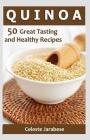 Quinoa: 50 Great Tasting and Healthy Quinoa Recipes By Celeste Jarabese Cover Image