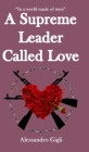 A Supreme Leader called Love By Alessandro Gigli Cover Image