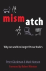 Mismatch: Why Our World No Longer Fits Our Bodies By Peter Gluckman, Mark Hanson Cover Image