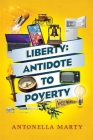 Liberty: Antidote to Poverty By Antonella Marty, Colleen Cummings (Designed by), Steven Green (Cover Design by) Cover Image