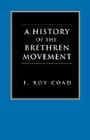 A History of the Brethren Movement: Its Origins, Its Worldwide Development and Its Significance for the Present Day Cover Image
