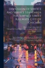 Discussion Of Service And Service Standards For Surface Street Railways, City Of Chicago: Reprint From Sixth Annual Report Of The Board Of Supervising Cover Image