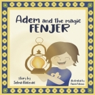 Adem and The Magic Fenjer: a moving story about refugee families (Mighty Balkan Kids #1) By Selma Bacevac, Neira Pekmez (Illustrator) Cover Image