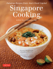 Singapore Cooking: Fabulous Recipes from Asia's Food Capital [Singapore Cookbook, 111 Recipes] Cover Image