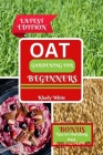 Oat Gardening for Beginners: From Soil to Harvest: A Professional Handbook for Producing Abundant Oats Cover Image