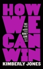 How We Can Win: Race, History and Changing the Money Game That's Rigged By Kimberly Jones Cover Image