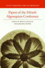 Papers of the Fiftieth Algonquian Conference (Papers of the Algonquian Conference) By Monica Macaulay (Editor), Margaret Noodin (Editor) Cover Image