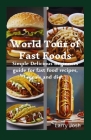 World Tour of Fast Foods: Simple Delicious Beginners guide for fast food recipes, meals and diet Cover Image