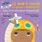 ¡Al bebé le encanta la ingeniería aeroespacial! / Baby Loves Aerospace Engineering! (Baby Loves Science) By Ruth Spiro, Irene Chan (Illustrator) Cover Image