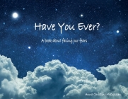 Have You Ever?: A book about facing our fears Cover Image