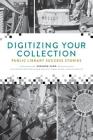 Digitizing Your Collection: Public Library Success Stories By Susanne Caro Cover Image