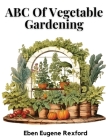 ABC Of Vegetable Gardening By Eben Eugene Rexford Cover Image