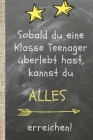 Sobald du eine Klasse Teenager überlebt hast, kannst du alles erreichen.: Das 120 Seiten linierte Notizbuch ca. A5 Format. Perfektes Abschiedsgeschenk By Einfach Unvergesslich Verlag Cover Image