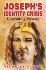 Joseph's Identity Crisis: Uncovering Messiah By Nick Tognietti Cover Image