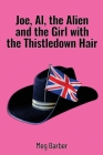 Joe, Al, the Alien and the Girl with the Thistledown Hair By Meg Barber Cover Image