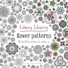 Calming Colouring Flower Patterns: 80 colouring book patterns (Colouring Books) By Graham McCallum Cover Image