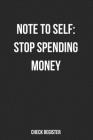 Check Register Note To Self: Stop Spending Money: Funny Checking Account Register, Personal Debit/Credit Expense Tracker, Banking Logbook Cover Image