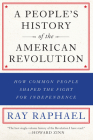 A People's History of the American Revolution: How Common People Shaped the Fight for Independence By Ray Raphael Cover Image