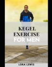Kegel Exercise For Men: A Step-by-Step Guide For Men To Improve Your Prostate Health By Lora Lewis Cover Image