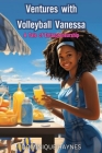 Ventures with Volleyball Vanessa: A Tale of Entrepreneurship By Dominique Haynes Cover Image