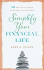 Simplify Your Financial Life: 104 Easy Tips for Creating the Abundant Future You Desire By Dawn G. Starks Cover Image