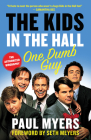 The Kids in the Hall: One Dumb Guy By Paul Myers, Seth Meyers (Foreword by) Cover Image