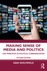 Making Sense of Media and Politics: Five Principles in Political Communication By Gadi Wolfsfeld Cover Image