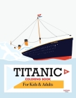 Titanic Coloring Book: Child-Friendly, All Ages with Detailed Hand-Drawn Illustrations, a Ship Coloring Book for Kids and Adults (Colourful J By Ali Ihsan Saydan Cover Image