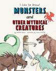 Monsters and Other Mythical Creatures (I Like to Draw!) By Rochelle Baltzer, James Penfield (Illustrator) Cover Image