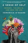 A Sense of Self: Memory, the Brain, and Who We Are By Veronica O'Keane Cover Image