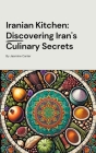 Iranian Kitchen: Discovering Iran's Culinary Secrets Cover Image
