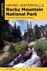 Hiking Waterfalls Rocky Mountain National Park: A Guide to the Park's Greatest Waterfalls By Kent Dannen Cover Image