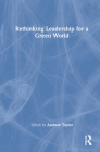 Rethinking Leadership for a Green World By Andrew Taylor (Editor) Cover Image