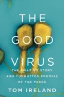 The Good Virus: The Amazing Story and Forgotten Promise of the Phage Cover Image