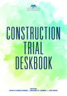 Construction Trial Deskbook By Anthony D. Lehman (Editor), Cathy L. Altman (Editor), Luis Prats (Editor) Cover Image