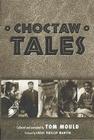 Choctaw Tales By Tom Mould (Editor), Chief Phillip Martin (Foreword by) Cover Image