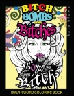 Swear Word Coloring Book: Bitch-Bombs For Bitches Cover Image