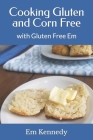 Cooking Gluten and Corn Free: with Gluten Free Em By Em Kennedy Cover Image