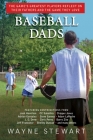 Baseball Dads: The Game's Greatest Players Reflect on Their Fathers and the Game They Love By Wayne Stewart Cover Image