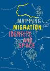 Mapping Migration, Identity, and Space By Tabea Linhard (Editor), Timothy H. Parsons (Editor) Cover Image
