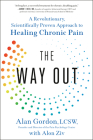 The Way Out: A Revolutionary, Scientifically Proven Approach to Healing Chronic Pain By Alan Gordon, Alon Ziv Cover Image