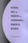 National Need and Priorities for Veterinarians in Biomedical Research By National Research Council, Division on Earth and Life Studies, Institute for Laboratory Animal Research Cover Image
