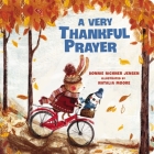 A Very Thankful Prayer: A Fall Poem of Blessings and Gratitude By Bonnie Rickner Jensen, Natalia Moore (Illustrator) Cover Image