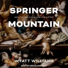 Springer Mountain: Meditations on Killing and Eating By Wyatt Williams, Erik Bloomquist (Read by) Cover Image