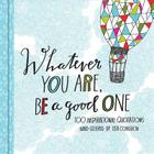 Whatever You Are, Be a Good One: 100 Inspirational Quotations Hand-Lettered by Lisa Congdon Cover Image