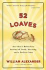 52 Loaves: One Man's Relentless Pursuit of Truth, Meaning, and a Perfect Crust Cover Image
